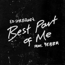 ED SHEERAN FT YEBBA - BEST PART OF ME