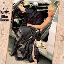 Pink - Who Knew