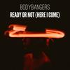 Bodybangers - Ready Or Not (Here I Come)