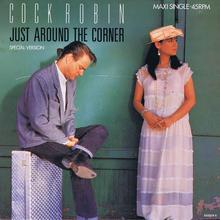 Cock Robin - Just Around The Corner