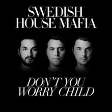 Swedish House Mafia - Don't You Worry Child