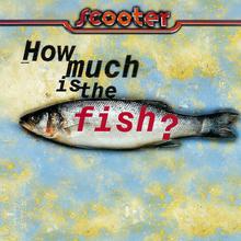 Scooter - How Much Is The Fish