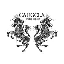 CALIGOLA - FORGIVE FORGET