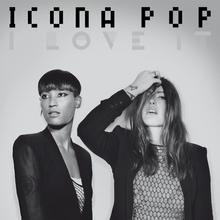 ICONA POP - I LOVE IT