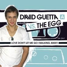 DAVID GUETTA VS THE EGG - LOVE DONT LET ME GO (WALKING AWAY)