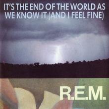R.E.M. - It's The End Of The World As We Know It (And I Feel Fine)