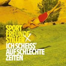Sportfreunde Stiller - Ich scheiss' auf schlechte Zeiten