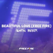 JUSTIN BIEBER - BEAUTIFUL LOVE (FREE FIRE)