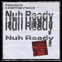 Calvin Harris feat. PartyNextDoor - Nuh Ready Nuh Ready
