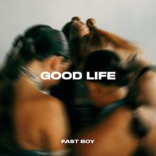 FAST BOY - GOOD LIFE