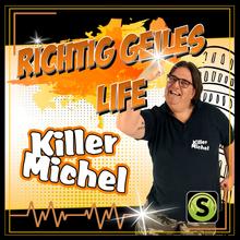 Killermichel - Richtig geiles Life