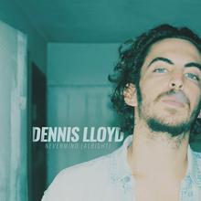 DENNIS LLOYD - NEVERMIND