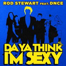 Rod Stewart feat. DNCE - Da Ya Think I'm Sexy