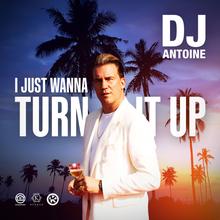 DJ Antoine - I Just Wanna Turn It Up