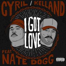 CYRIL, Kelland feat. Nate Dogg - I Got Love