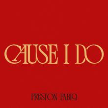 Preston Pablo - Cause I Do