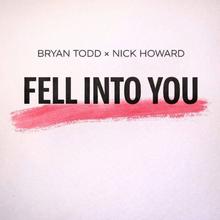 Bryan Todd x Nick Howard - Fell Into You