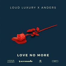 LOUD LUXURY & ANDERS - LOVE NO MORE