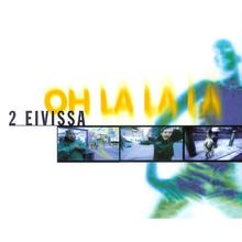 2 Eivissa - Oh La La La