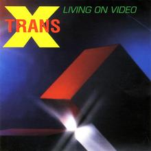 Trans X - Living On Video