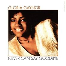 Gloria Gaynor - Never Can Say Goodbye