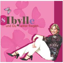Sibylle - Und Du willst fliegen
