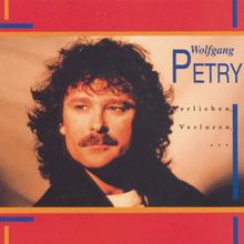 Wolfgang Petry - Verlieben, Verloren, Vergessen, Verzeih'n