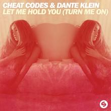 Cheat Codes & Dante Klein - Let Me Hold You (Turn Me On)