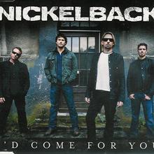 Nickelback - I'd Come For You