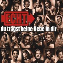 Echt - Du trägst keine Liebe in Dir