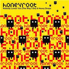 Honeyroot - Nobody Loves You (The Way I Do)